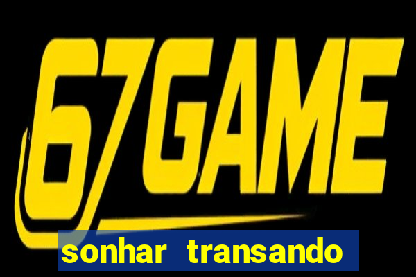 sonhar transando jogo do bicho